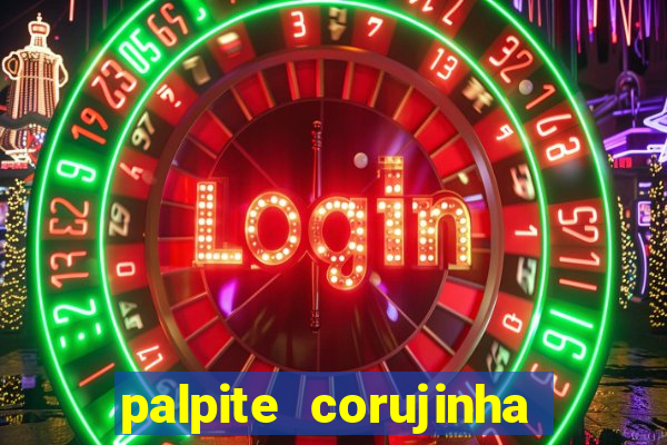 palpite corujinha de hoje